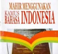 Image of Mahir Menggunakan Kamus Bahasa Indonesia